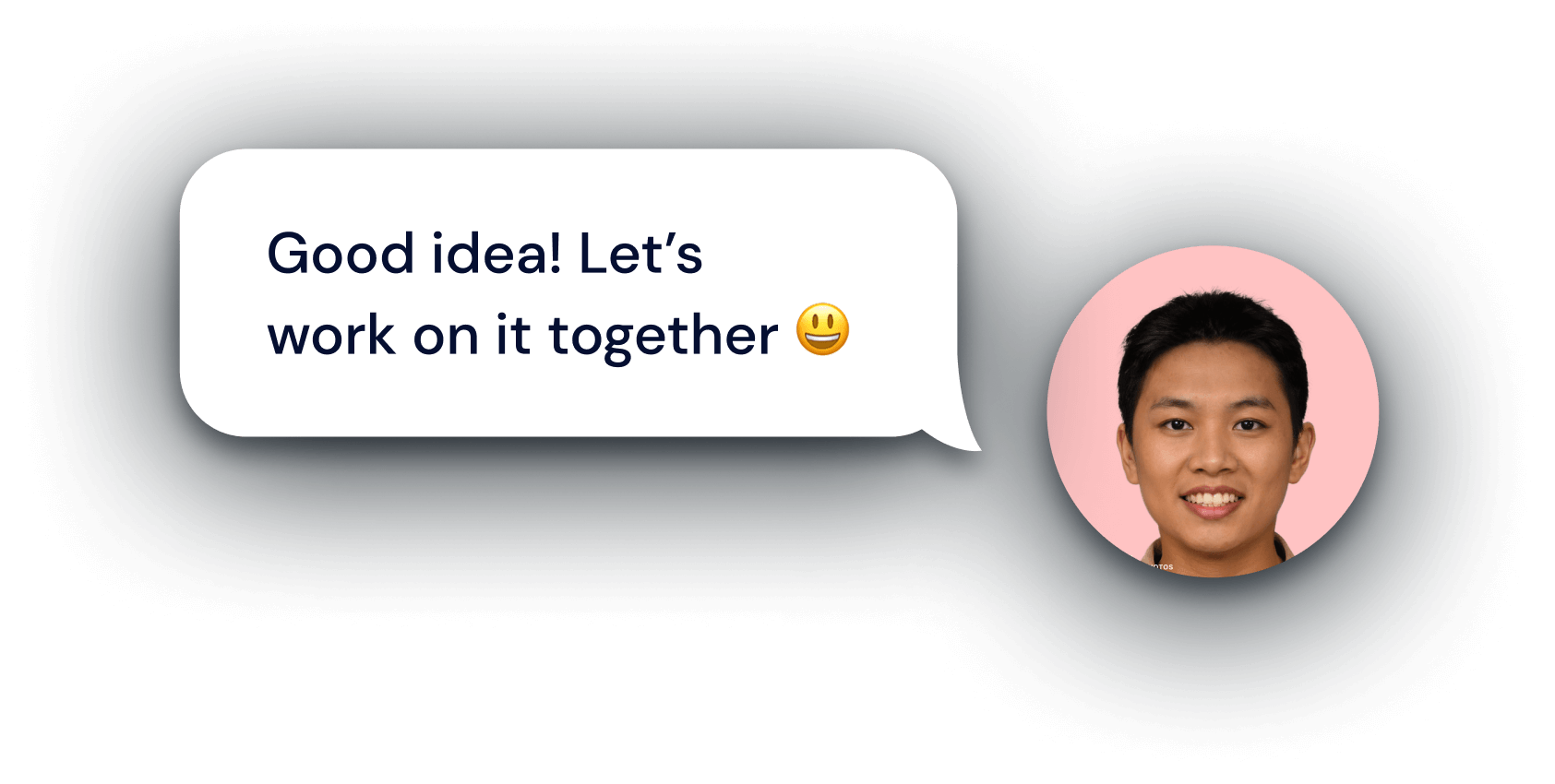 A man replying by saying "Good idea! Let's work on this together"